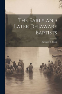 The Early And Later Delaware Baptists The Early And Later Delaware Baptists