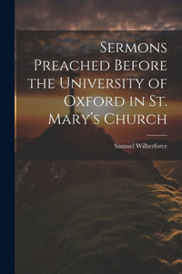 Sermons Preached Before The University Of Oxford In St. Mary's Church