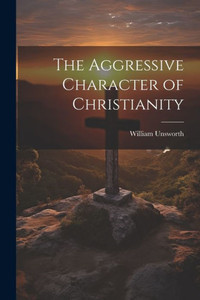 The Aggressive Character Of Christianity The Aggressive Character Of Christianity