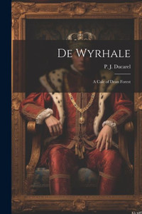 De Wyrhale: A Cale Of Dean Forest