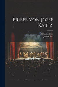 Briefe Von Josef Kainz. (German Edition) Briefe Von Josef Kainz. (German Edition)