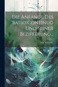 Die Anfänge Des Basso Continuo Und Seiner Bezifferung... (German Edition)