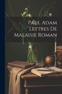 Paul Adam Lettres De Malaisie Roman (French Edition)