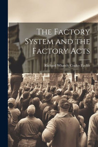 The Factory System And The Factory Acts The Factory System And The Factory Acts