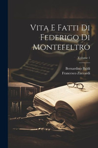 Vita E Fatti Di Federigo Di Montefeltro; Volume 1 (Italian Edition) Vita E Fatti Di Federigo Di Montefeltro; Volume 1 (Italian Edition)