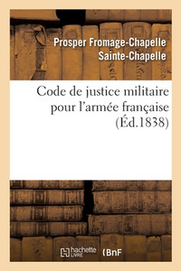 Code De Justice Militaire Pour L'Armée Française (French Edition) Code De Justice Militaire Pour L'Armée Française (French Edition)