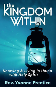 The Kingdom Within: Knowing And Living In Union With Holy Spirit The Kingdom Within: Knowing And Living In Union With Holy Spirit