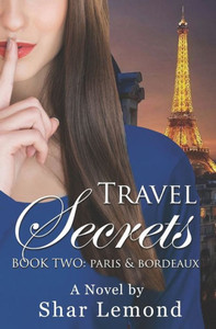 Travel Secrets: Book Two - Paris And Bordeaux