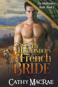 The Highlander's French Bride: Book 5 In The Highlander's Bride Series