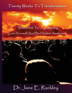 Twenty Weeks To Transformation: Workbook To Accompany Love Yourself And Be Healed: Awakening