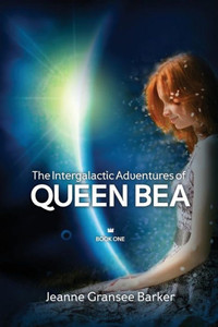 The Intergalactic Adventures Of Queen Bea The Intergalactic Adventures Of Queen Bea