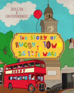 The Story Of Rugby Town In 15 Tail Wags (Whiskers And Wanderlust: The Adventures Of Tommy The Learned Cat)