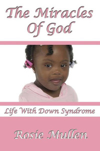 The Miracles Of God: Life With Down Syndrome The Miracles Of God: Life With Down Syndrome
