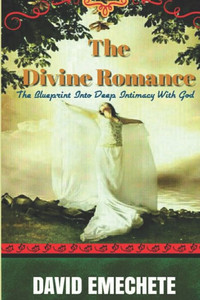 The Divine Romance: The Blueprint Into Deep Intimacy With God The Divine Romance: The Blueprint Into Deep Intimacy With God