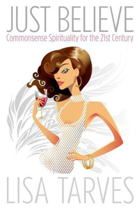 Just Believe: Commonsense Spirituality For The 21St Century Just Believe: Commonsense Spirituality For The 21St Century