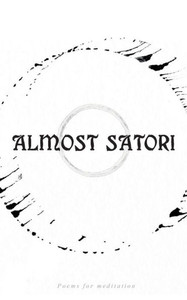 Almost Satori: Poems For Mediation