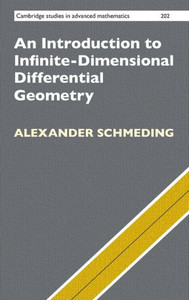 An Introduction To Infinite-Dimensional Differential Geometry (Cambridge Studies In Advanced Mathematics, Series Number 202)