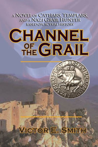 Channel Of The Grail: A Novel Of Cathars, Templars, And A Nazi Grail Hunter Channel Of The Grail: A Novel Of Cathars, Templars, And A Nazi Grail Hunter
