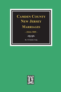 Camden County, New Jersey Marriages, 1844-1909. Camden County, New Jersey Marriages, 1844-1909.
