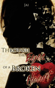 Through The Eyes Of A Broken Heart Through The Eyes Of A Broken Heart