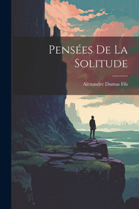 Pensées De La Solitude (French Edition) Pensées De La Solitude (French Edition)