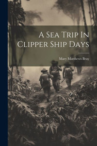 A Sea Trip In Clipper Ship Days A Sea Trip In Clipper Ship Days