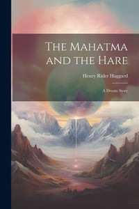 The Mahatma And The Hare: A Dream Story The Mahatma And The Hare: A Dream Story