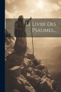 Le Livre Des Psaumes... (French Edition) Le Livre Des Psaumes... (French Edition)
