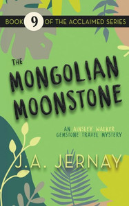 The Mongolian Moonstone: An Ainsley Walker Gemstone Travel Mystery The Mongolian Moonstone: An Ainsley Walker Gemstone Travel Mystery