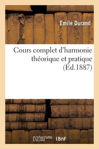 Cours Complet D'Harmonie Théorique Et Pratique (French Edition) Cours Complet D'Harmonie Théorique Et Pratique (French Edition)