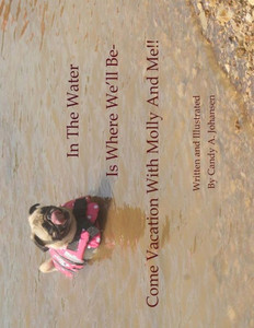 In The Water Is Where We'Ll Be- Come Vacation With Molly And Me!! (Molly's Learning Series) In The Water Is Where We'Ll Be- Come Vacation With Molly And Me!! (Molly's Learning Series)