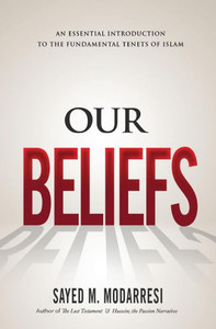 Our Beliefs: The Fundamental Tenets Of Islam Our Beliefs: The Fundamental Tenets Of Islam
