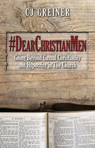 #Dearchristianmen: Going Beyond Casual Christianity And Hypocrisy In The Church #Dearchristianmen: Going Beyond Casual Christianity And Hypocrisy In The Church