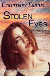 Stolen Eyes: Book 2 Of The Nanobot Wars Stolen Eyes: Book 2 Of The Nanobot Wars