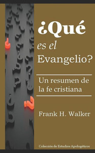 ¿Qué Es El Evangelio?: Un Resumen De La Fe Cristiana (Spanish Edition)