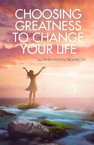 Choosing Greatness To Change Your Life Choosing Greatness To Change Your Life