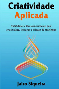 Criatividade Aplicada (Portuguese Edition) Criatividade Aplicada (Portuguese Edition)