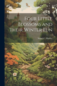 Four Little Blossoms And Their Winter Fun