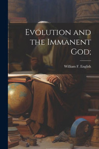Evolution And The Immanent God; Evolution And The Immanent God;