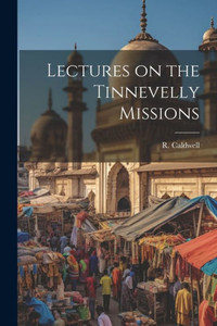 Lectures On The Tinnevelly Missions Lectures On The Tinnevelly Missions
