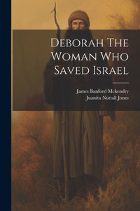 Deborah The Woman Who Saved Israel Deborah The Woman Who Saved Israel
