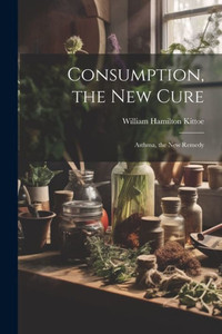 Consumption, The New Cure: Asthma, The New Remedy Consumption, The New Cure: Asthma, The New Remedy
