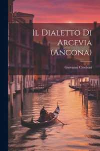 Il Dialetto Di Arcevia (Ancona) (Italian Edition)