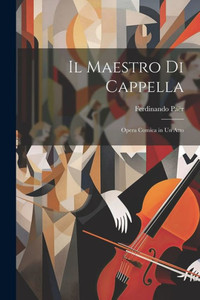 Il Maestro Di Cappella: Opera Comica In Un Atto (Italian Edition)