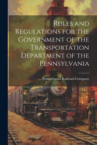 Rules And Regulations For The Government Of The Transportation Department Of The Pennsylvania