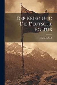 Der Krieg Und Die Deutsche Politik (German Edition) Der Krieg Und Die Deutsche Politik (German Edition)