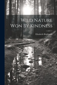 Wild Nature Won By Kindness Wild Nature Won By Kindness