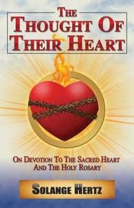The Thought Of Their Heart: On Devotion To The Sacred Heart And The Holy Rosary