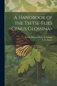 A Handbook Of The Tsetse-Flies A Handbook Of The Tsetse-Flies
