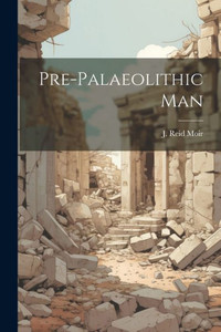 Pre-Palaeolithic Man Pre-Palaeolithic Man